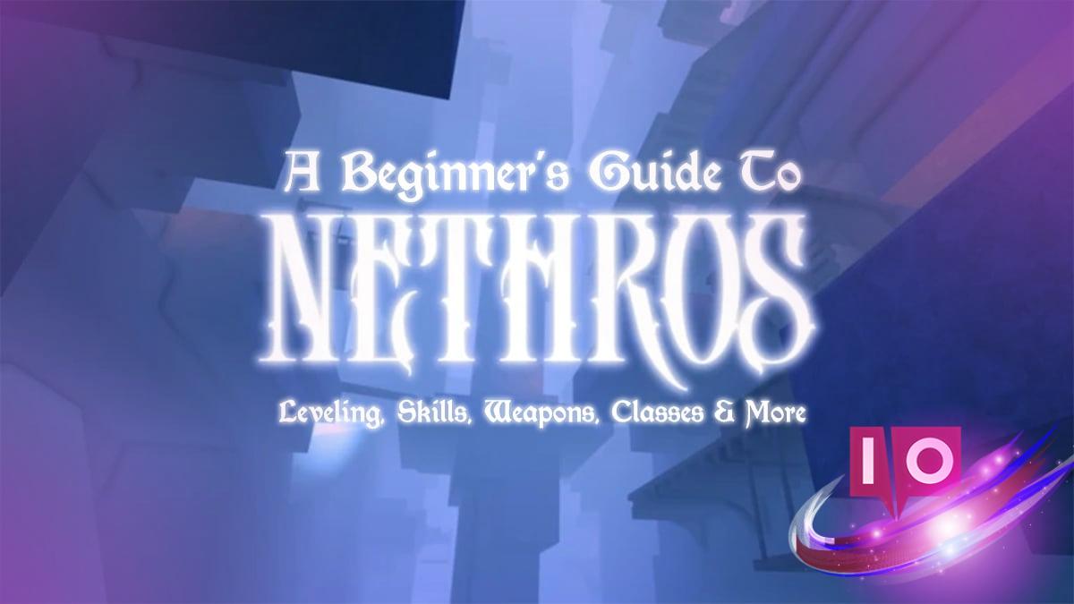 Ultimate Nethros Beginner’s Guide: Leveling, Skills, Classes & Tips 5 Ultimate Nethros Beginner’s Guide: Leveling, Skills, Classes & Tips