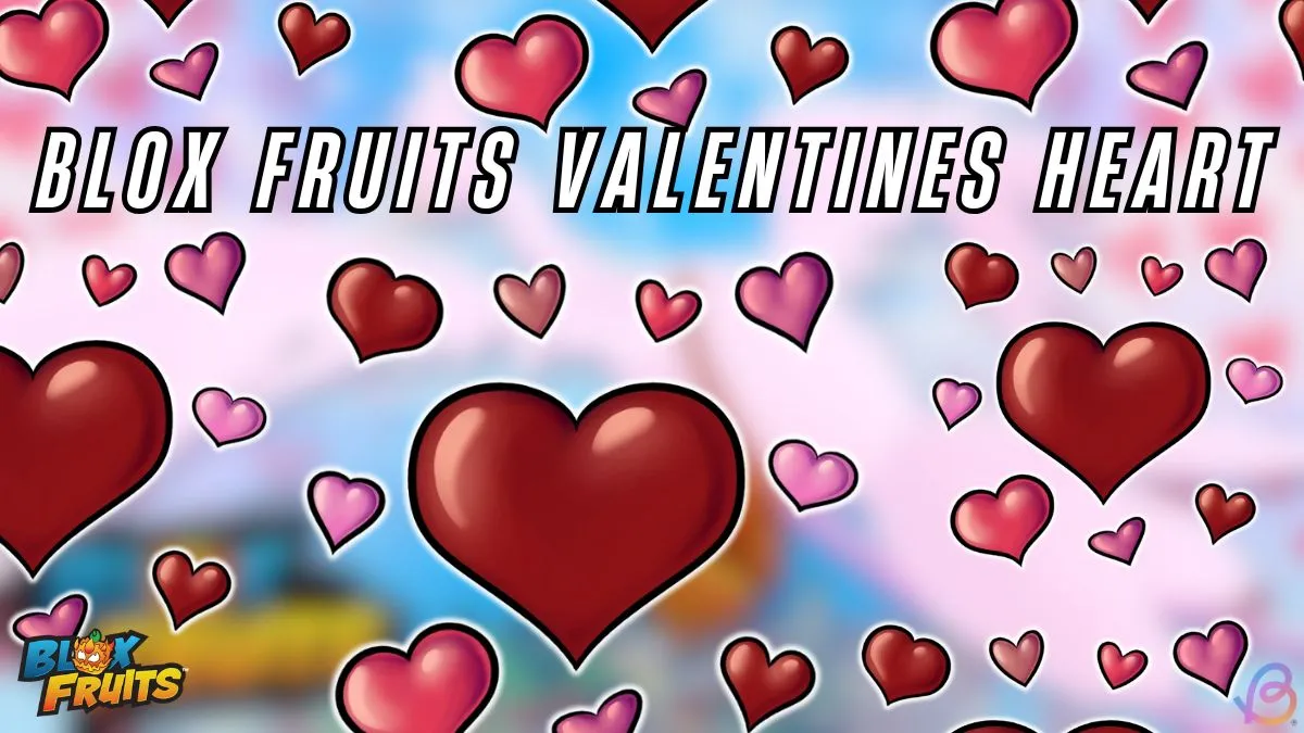 How to Secure Valentine’s Hearts in Blox Fruits: A Complete Guide 5 How to Secure Valentine’s Hearts in Blox Fruits: A Complete Guide